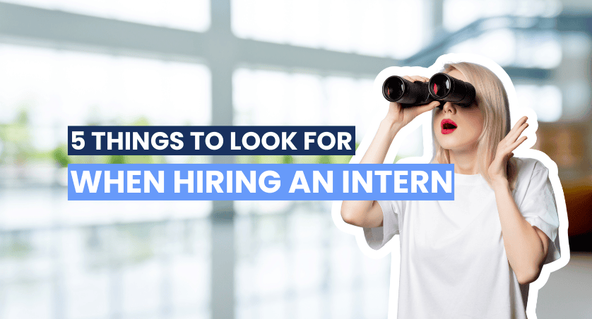 5 things to look for when hiring an intern